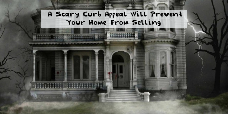a scary curb appeal will prevent your home from selling