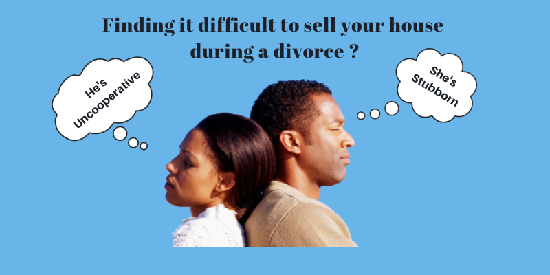 finding it difficult to sell your house during a divorce?