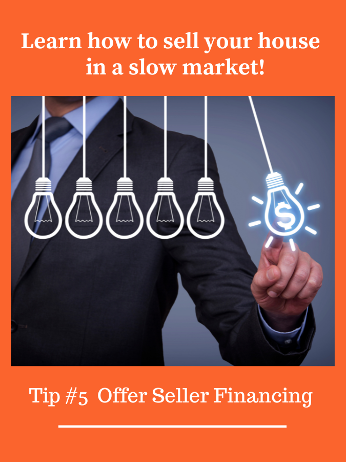 learn how to sell your house in a slow market! tip#5 ofer seller financing