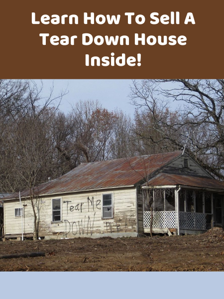 learn how to sell a tear down house inside!